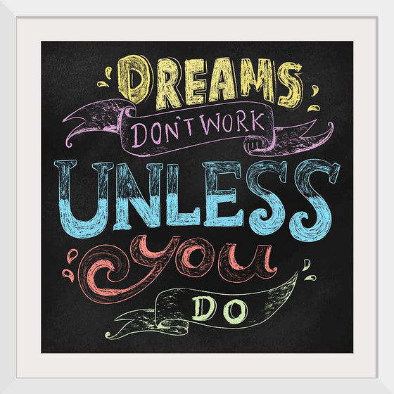 "Dreams Don't Work Unless You Do"