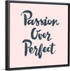 "Passion over perfect"