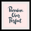 "Passion over perfect"