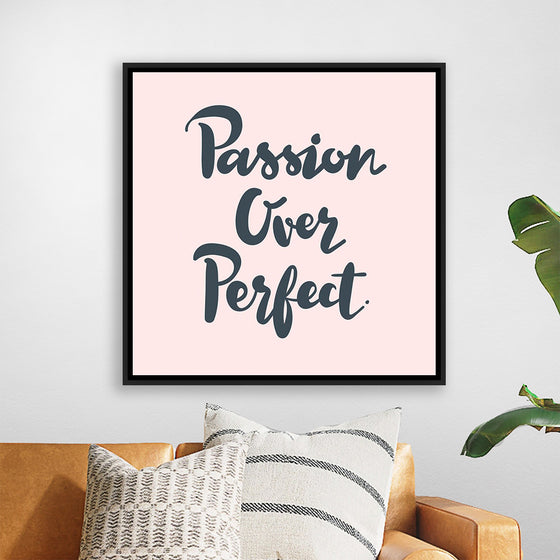 "Passion over perfect"