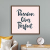 "Passion over perfect"