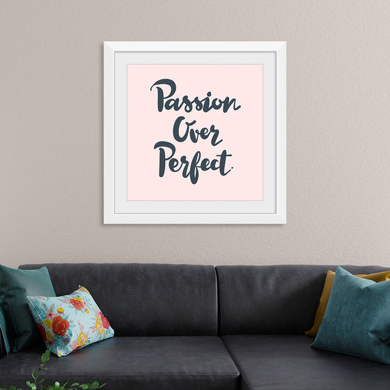 "Passion over perfect"