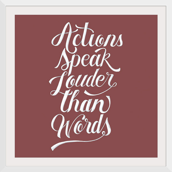 "Actions Speak Louder Than Words"