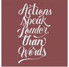 "Actions Speak Louder Than Words"