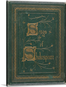  “Songs of Shakespeare” by William Shakespeare: Immerse yourself in the lyrical world of the legendary William Shakespeare with this exquisite print. Every detail, from the intricate golden embellishments to the rich, emerald green backdrop, is a testament to the timeless elegance and profound depth of Shakespeare’s works.