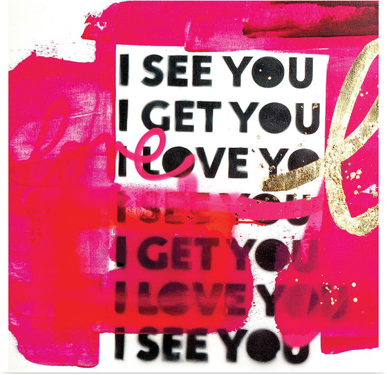 “Seeyouygold” by Kent Youngstrom is a captivating piece that exudes a vibrant energy. The bold pink backdrop, contrasted by the white square filled with the heartfelt message “I see you I get you I love you”, creates a dynamic visual experience.